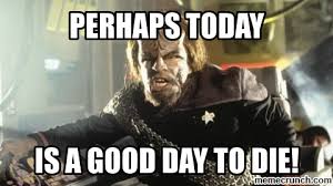 Today is a good day to die