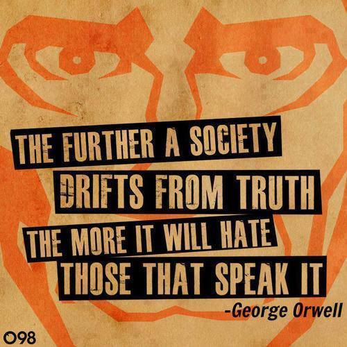 George Orwell The further a society drifts